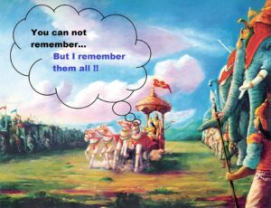 Krishna remembers, but Arjun does not